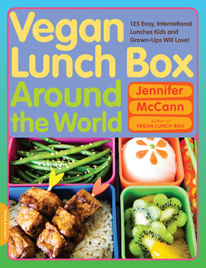 Vegan Lunch Box Around the World: 125 Easy, International Lunches Kids and Grown-Ups Will Love! by Jennifer McCann