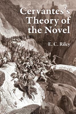 Cervantes's Theory of the Novel by E. C. Riley