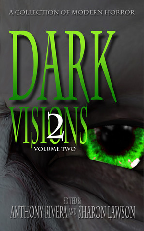Dark Visions: A Collection of Modern Horror, Volume Two by Sharon Lawson, Trent Zelazny, Jane Brooks, Anthony Rivera
