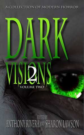 Dark Visions: A Collection of Modern Horror, Volume Two by Trent Zelazny, Sharon Lawson, Jane Brooks, Anthony Rivera