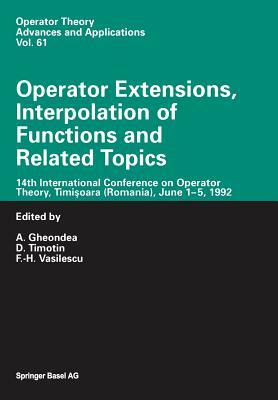 Operator Extensions, Interpolation of Functions and Related Topics: 14th International Conference on Operator Theory, Timi&#351;oara (Romania), June 1 by 