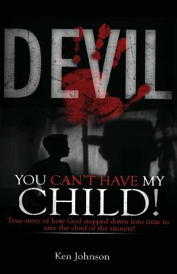 Devil You Can't Have My Child! by Ken Johnson