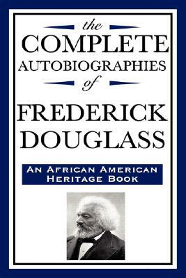 The Complete Autobiographies of Frederick Douglas (an African American Heritage Book) by Frederick Douglass