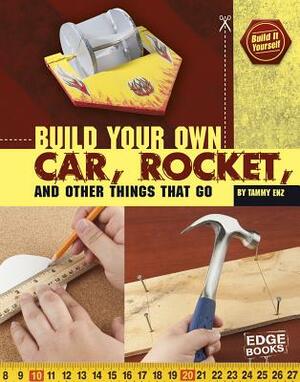 Build Your Own Car, Rocket, and Other Things That by Tammy Enz