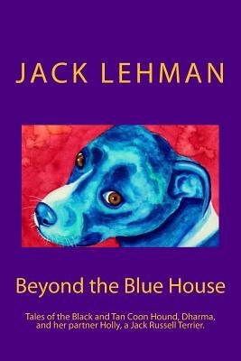 Beyond the Blue House: A Penny and Dharma Tale by Jack Lehman