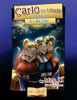 Carlo the Mouse, Book 6: It's My life! by D.