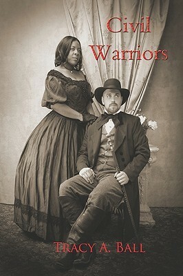 Civil Warriors by Tracy A. Ball