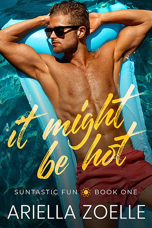 It Might Be Hot by Ariella Zoelle