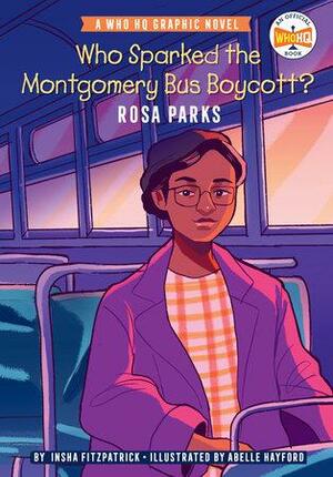 Who Sparked the Montgomery Bus Boycott?: Rosa Parks by Insha Fitzpatrick, Abelle Hayford