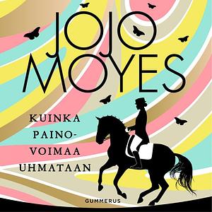 Kuinka painovoimaa uhmataan by Jojo Moyes