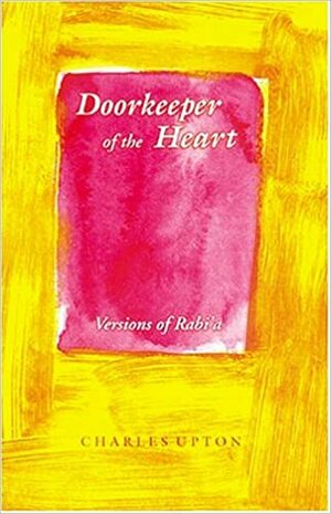 Doorkeeper of the Heart: Versions of Rabi'a by Charles Upton, Rābiʻah al-ʻAdawīyah
