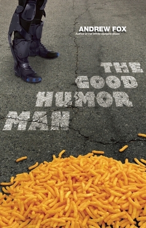 The Good Humor Man: Or, Calorie 3501 by Andrew Fox