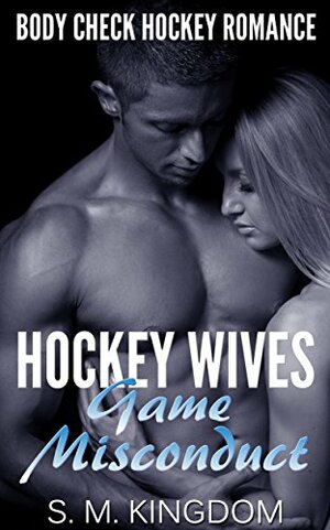 Hockey Wives Game Misconduct by S.M. Kingdom