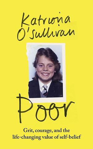 Poor: Grit, courage, and the life-changing value of self-belief by Katriona O'Sullivan