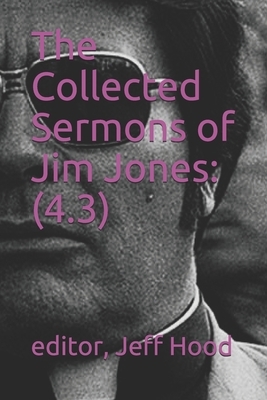 The Collected Sermons of Jim Jones: : 4.3 by Jim Jones, Jeff Hood