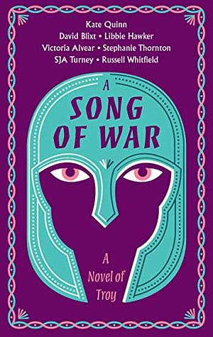 A Song of War: A Novel of Troy by Stephanie Marie Thornton, S.J.A. Turney, Libbie Hawker, Russell Whitfield, Christian Cameron, Glyn Iliffe, Kate Quinn, Vicky Alvear Shecter