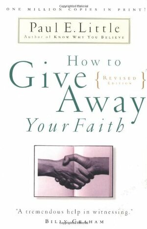 How to Give Away Your Faith: With Study Questions for Individuals or Groups by Paul E. Little