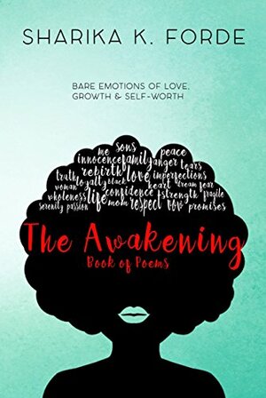 The Awakening: Bare emotions of love, growth and self-worth by Sharika K. Forde