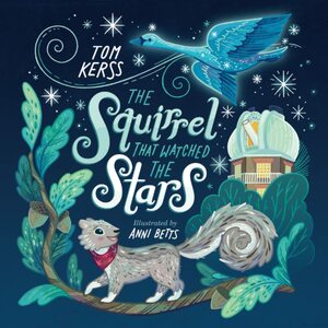 The Squirrel that Watched the Stars by Tom Kerss