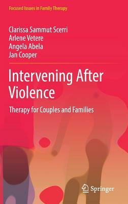 Intervening After Violence: Therapy for Couples and Families by Angela Abela, Arlene Vetere, Clarissa Sammut Scerri