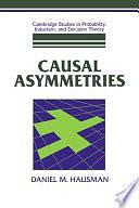 Causal Asymmetries by Daniel M. Hausman