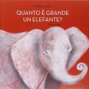 Quanto è grande un elefante? by Rossana Bossù