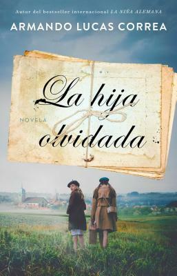 La Hija Olvidada: Novela by Armando Lucas Correa