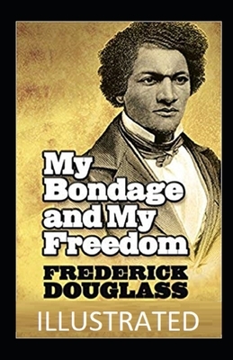My Bondage and My Freedom IllustratedFrederick by Frederick Douglass