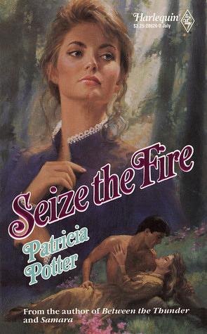 Seize the Fire  by Patricia Potter