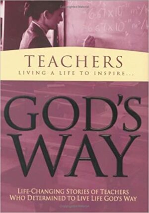 God's Way for Teachers: Living a Life to Inspire by White Stone Books