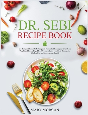 Dr. Sebi Recipe Book by Mary Morgan