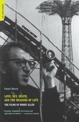 Love, Sex, Death & the Meaning of Life: The Films of Woody Allen by Foster Hirsch