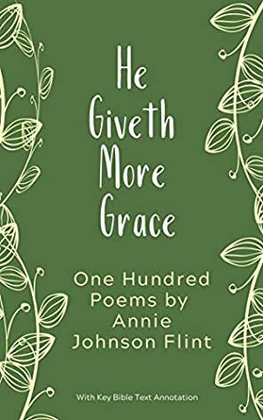 He Giveth More Grace: One Hundred Poems by Annie Johnson Flint by Annie Johnson Flint, M.P. Jones