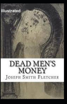 Dead Men's Money Illustrated by Joseph Smith Fletcher