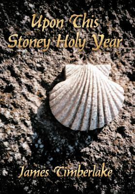 Upon This Stoney Holy Year by James Timberlake