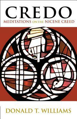 Credo: Meditations on the Nicene Creed by Donald T. Williams