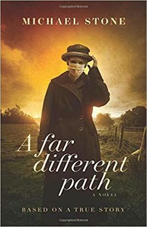 A Far Different Path by Michael Stone
