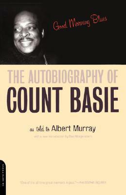 Good Morning Blues: The Autobiography Of Count Basie by Albert Murray, Count Basie