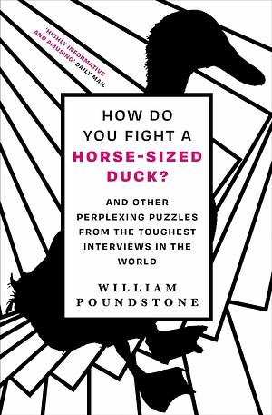 How Do You Fight a Horse-Sized Duck?: Secrets to Succeeding at Interview Mind Games and Getting the Job You Want by William Poundstone