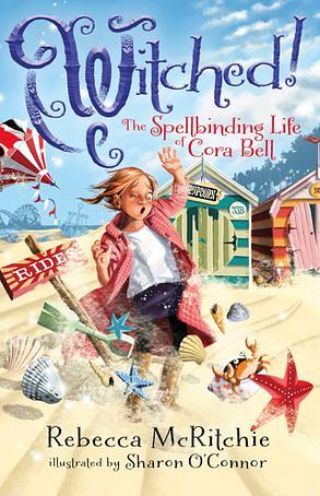 Witched!: The Spellbinding Life of Cora Bell by Sharon O'Connor, Rebecca McRitchie