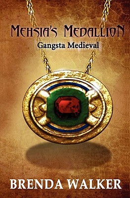 Mehsia's Medallion - Gangsta Medieval by Brenda Walker