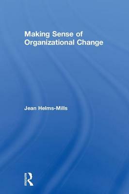 Making Sense of Organizational Change by Jean Helms-Mills