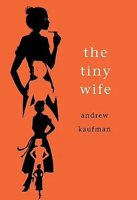 The Tiny Wife by Andrew Kaufman