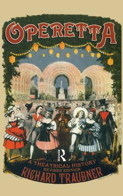 Operetta: A Theatrical History by Richard Traubner