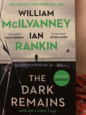 The Dark Remains by Ian Rankin, William McIlvanney