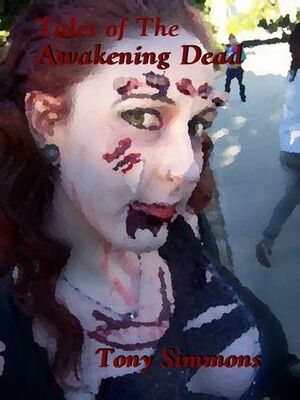 Tales of the Awakening Dead by Tony Simmons