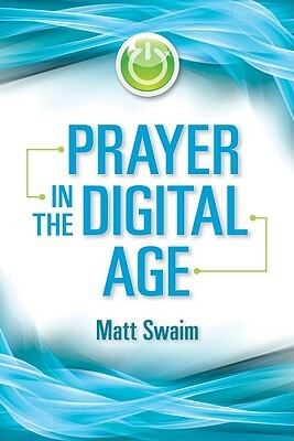 Prayer in the Digital Age by Matt Swaim