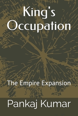 King's Occupation: The Empire Expansion by Pankaj Kumar