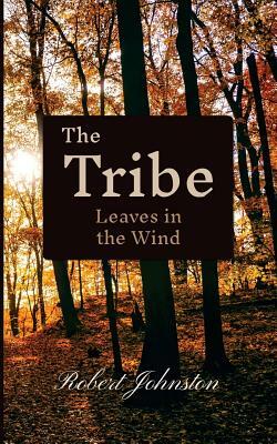 The Tribe: Leaves in the Wind by Robert Johnston