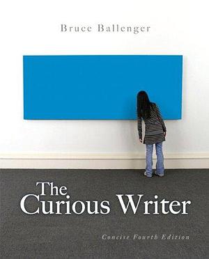 The Curious Writer by Bruce P. Ballenger